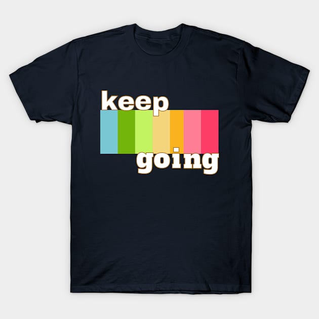 Keep Going T-Shirt by lisalizarb